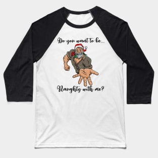 Macho Santa Claus Naughty Christmas Funny Gift Ho Ho Baseball T-Shirt